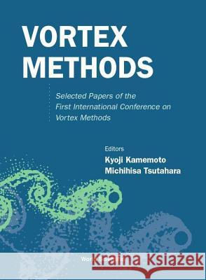 Vortex Methods: Selected Papers of the First International Conference on Vortex Methods Kyoji Kamemoto Michihisa Tsutahara 9789810242770 World Scientific Publishing Company - książka