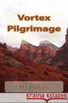 Vortex Pilgrimage Mj Blehart 9781514617618 Createspace - książka