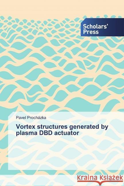 Vortex structures generated by plasma DBD actuator Procházka, Pavel 9786138663607 Scholar's Press - książka