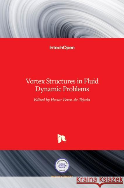 Vortex Structures in Fluid Dynamic Problems Hector Perez-de-Tejada 9789535129431 Intechopen - książka