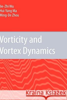 Vorticity and Vortex Dynamics Jie-Zhi Wu Hui-Yang Ma J. Z. Zhou 9783540290278 Springer - książka