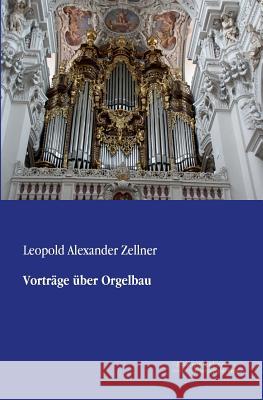 Vorträge über Orgelbau Zellner, Leopold Alexander 9783956980190 Europäischer Musikverlag im Vero Verlag - książka