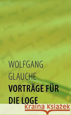Vorträge für die Loge Glauche, Wolfgang 9783839195512 Books on Demand - książka
