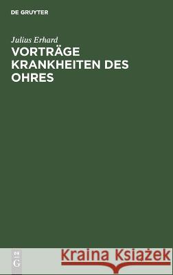 Vorträge Krankheiten Des Ohres: Gehalten an Der Friedrich Wilhelms Universität Zu Berlin Julius Erhard 9783112364994 De Gruyter - książka