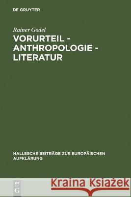 Vorurteil - Anthropologie - Literatur: Der Vorurteilsdiskurs ALS Modus Der Selbstaufklärung Im 18. Jahrhundert Godel, Rainer 9783484810334 Max Niemeyer Verlag - książka