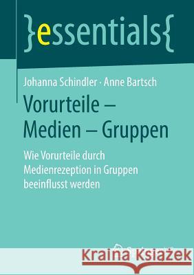 Vorurteile - Medien - Gruppen: Wie Vorurteile Durch Medienrezeption in Gruppen Beeinflusst Werden Schindler, Johanna 9783658232177 Springer VS - książka