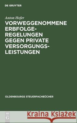 Vorweggenommene Erbfolgeregelungen gegen private Versorgungsleistungen Anton Hofer 9783486232738 Walter de Gruyter - książka