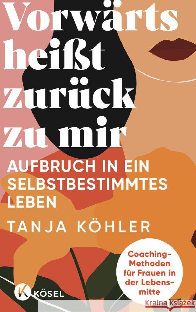 Vorwärts heißt zurück zu mir Köhler, Tanja 9783466348107 Kösel - książka