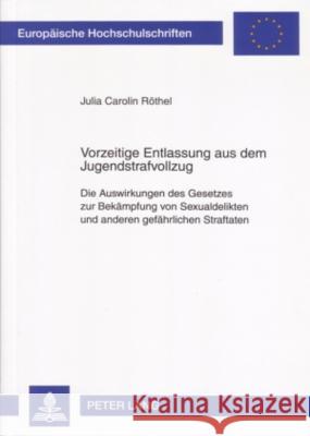 Vorzeitige Entlassung Aus Dem Jugendstrafvollzug: Die Auswirkungen Des Gesetzes Zur Bekaempfung Von Sexualdelikten Und Anderen Gefaehrlichen Straftate Röthel, Julia Carolin 9783631562109 Lang, Peter, Gmbh, Internationaler Verlag Der - książka