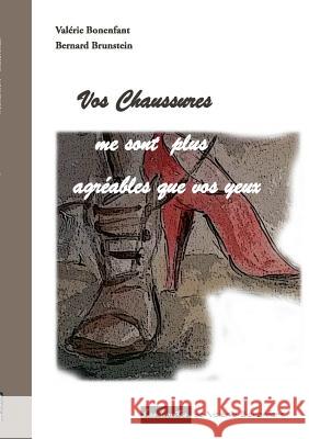 Vos chaussures me sont plus agréables que vos yeux: Les contes de Valérie Bonenfant Bonenfant, Valérie 9782322018611 Books on Demand - książka