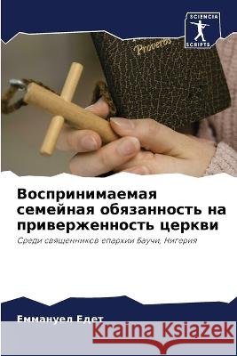 Vosprinimaemaq semejnaq obqzannost' na priwerzhennost' cerkwi Edet, Emmanuel 9786206081500 Sciencia Scripts - książka