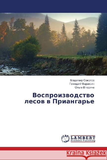 Vosproizvodstvo lesov v Priangar'e Sokolov, Vladimir; Varaxin, Gennadij 9786139898459 LAP Lambert Academic Publishing - książka