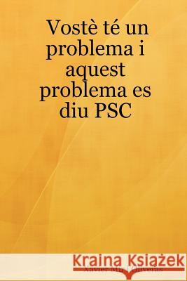 Voste Te Un Problema I Aquest Problema Es Diu PSC Xavier Mir i Oliveras 9781847997524 Lulu.com - książka