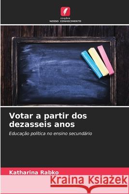 Votar a partir dos dezasseis anos Rabko, Katharina 9786209420092 Edições Nosso Conhecimento - książka