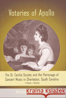 Votaries of Apollo : The St. Cecilia Society and the Patronage of Concert Music in Charleston, South Carolina, 1766-1820 Nicholas Michael Butler 9781570037054 University of South Carolina Press - książka