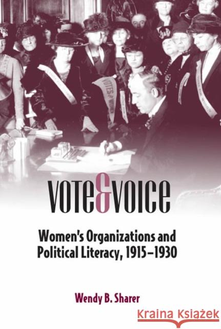 Vote and Voice: Women's Organizations and Political Literacy, 1915-1930 Sharer, Wendy B. 9780809327508 Southern Illinois University Press - książka
