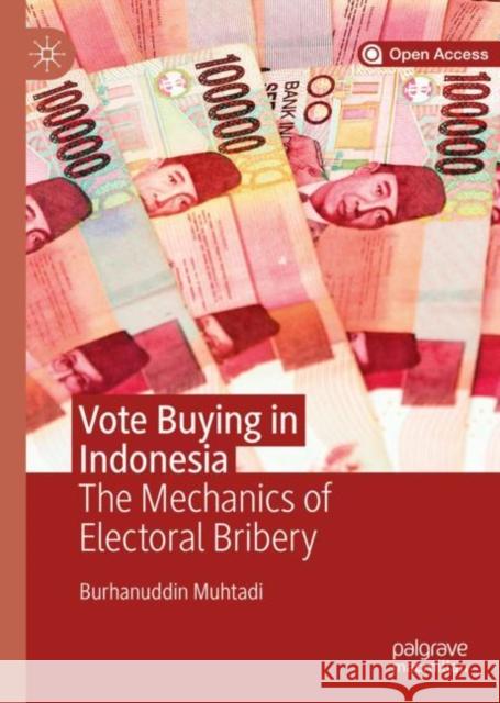 Vote Buying in Indonesia: The Mechanics of Electoral Bribery Muhtadi, Burhanuddin 9789811367786 Palgrave MacMillan - książka