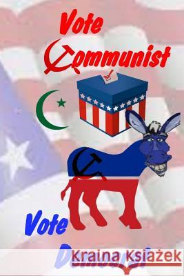 Vote Communist, Vote Democrat Philip Clark 9781523253319 Createspace Independent Publishing Platform - książka
