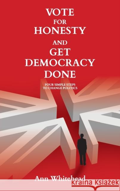 Vote For Honesty and Get Democracy Done: Four Simple Steps to Change Politics Whitehead, Ann 9781910461648 Claret Press - książka