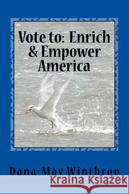 Vote to Enrich and Empower America Dana-May Winthrop 9781539621386 Createspace Independent Publishing Platform - książka