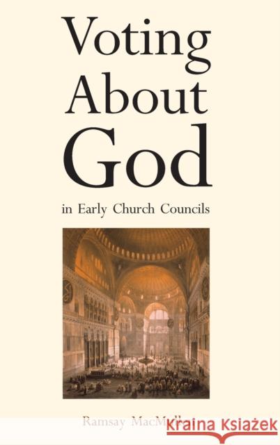 Voting about God in Early Church Councils MacMullen, Ramsay 9780300115963 Yale University Press - książka