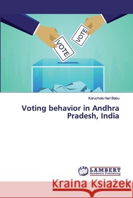 Voting behavior in Andhra Pradesh, India Hari Babu, Karuchola 9786200317247 LAP Lambert Academic Publishing - książka