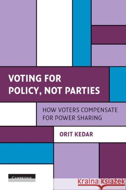 Voting for Policy, Not Parties: How Voters Compensate for Power Sharing Kedar, Orit 9781107617919 Cambridge University Press - książka