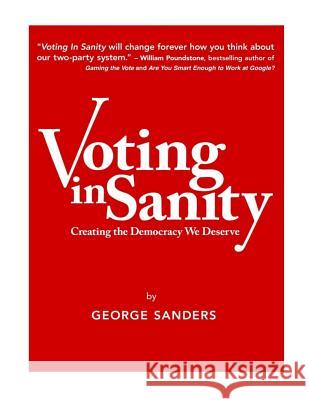 Voting In Sanity: Creating the Democracy We Deserve Sanders, George 9781977505668 Createspace Independent Publishing Platform - książka