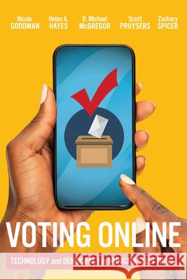 Voting Online: Technology and Democracy in Municipal Elections Nicole Goodman Helen Hayes R. Michael McGregor 9780228021254 McGill-Queen's University Press - książka