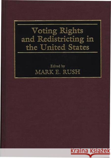 Voting Rights and Redistricting in the United States Mark E. Rush 9780313299483 Greenwood Press - książka