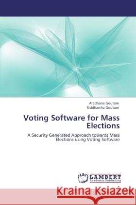 Voting Software for Mass Elections Goutam, Aradhana, Goutam, Siddhartha 9783845437941 LAP Lambert Academic Publishing - książka