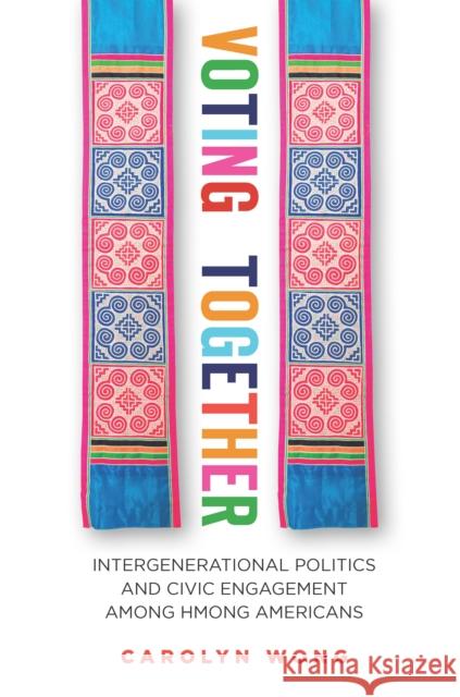 Voting Together: Intergenerational Politics and Civic Engagement Among Hmong Americans Wong, Carolyn 9780804782234 Stanford University Press - książka