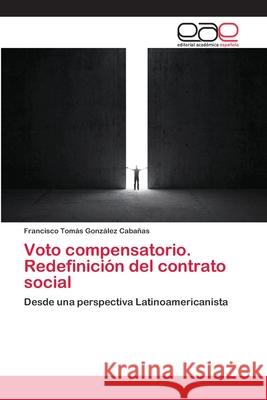 Voto compensatorio. Redefinición del contrato social Francisco Tomás González Cabañas 9783659071355 Editorial Academica Espanola - książka