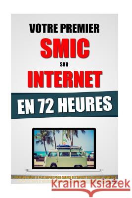 Votre Premier SMIC Sur Internet En 72 Heures: Le Système Inédit Le Plus Rapide Pour Gagner De L'Argent Sur Internet Quand On N'A Pas Le Temps Et Génér Roulier, Remy 9781522787822 Createspace Independent Publishing Platform - książka