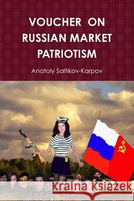 Voucher on Russian Market Patriotism Anatoly Saltikov-Karpov 9781329622760 Lulu.com - książka