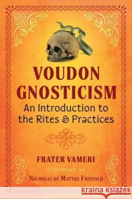 Voudon Gnosticism: An Introduction to the Rites and Practices Frater Vameri 9781644119273 Inner Traditions Bear and Company - książka