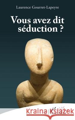 Vous avez dit s?duction ? Laurence Gourret-Lapeyre 9782336542225 Editions L'Harmattan - książka