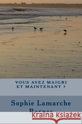 Vous avez maigri et maintenant ? Barnes, Sophie Lamarche 9780991860012 Vous Avez Maigrit, Et Maintenant? - książka