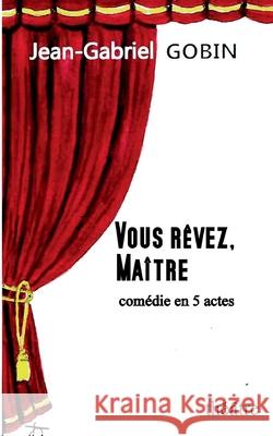 Vous Rêvez, Maître Gobin, Jean-Gabriel 9782322253418 Books on Demand - książka