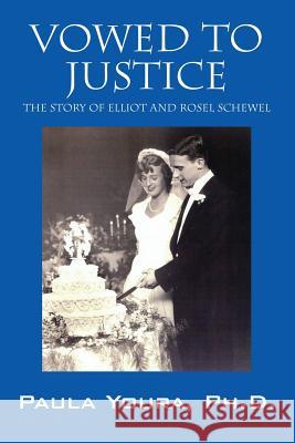 Vowed to Justice: The Story of Elliot and Rosel Schewel Paula Your 9781478722427 Outskirts Press - książka