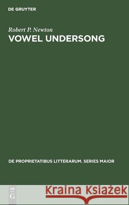 Vowel Undersong: Studies of Vocalic Timbre and Chroneme Patterning in German Lyric Poetry Robert P. Newton 9789027979667 Walter de Gruyter - książka