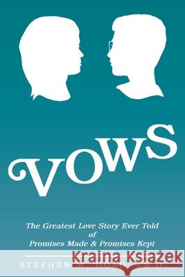 Vows: The Greatest Love Story Ever Told of Promises Made & Promises Kept Stephen W Hoag, PH D 9781462412945 Inspiring Voices - książka