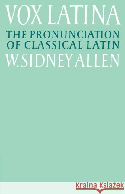 Vox Latina: A Guide to the Pronunciation of Classical Latin Allen, W. Sidney 9780521379366 Cambridge University Press - książka