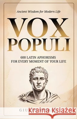 Vox Populi: 600 Latin Quotes and Phrases for Everyday Life and Personal Inspiration Vitali, Giulio, Lawson, Richard 9781961963788 Karma Studio - książka