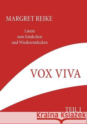 Vox Viva - Lebendiges Wort Teil I: Latein zum Entdecken und Wiederentdecken Margret Reike 9783833479595 Books on Demand - książka