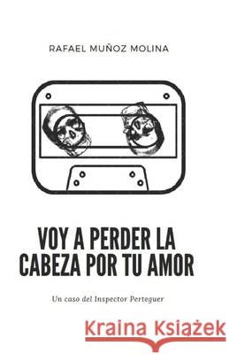 Voy a perder la cabeza por tu amor Muñoz Molina, Rafael 9798647212702 Independently Published - książka