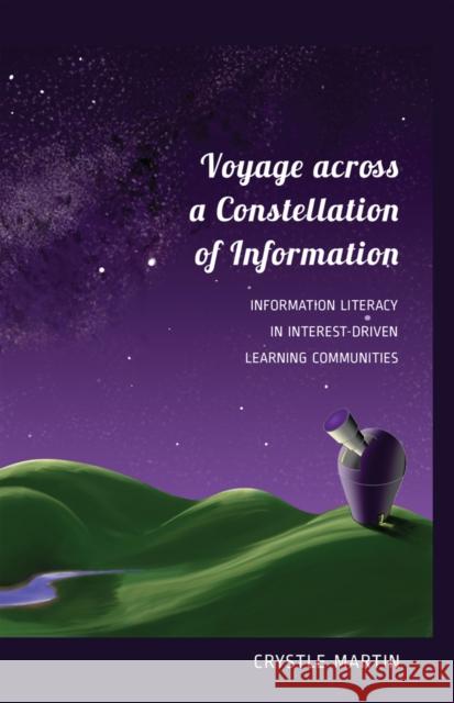 Voyage Across a Constellation of Information: Information Literacy in Interest-Driven Learning Communities Knobel, Michele 9781433118043 Peter Lang Publishing Inc - książka