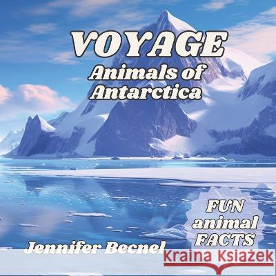 VOYAGE Animals of Antarctica Jennifer Becnel   9798394493881 Independently Published - książka