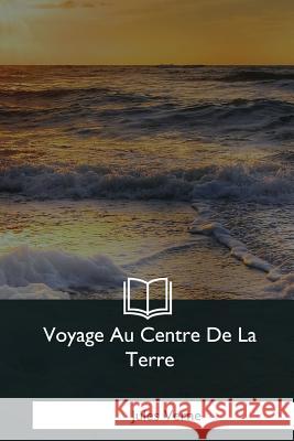 Voyage Au Centre De La Terre Verne, Jules 9781979872645 Createspace Independent Publishing Platform - książka