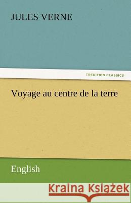 Voyage Au Centre de La Terre Verne, Jules 9783842443310 tredition GmbH - książka